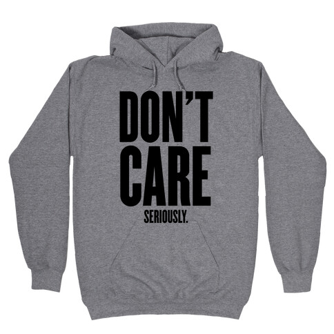 Don't Care (Seriously) Hooded Sweatshirt