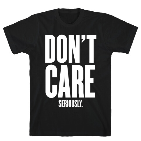 Don't Care (Seriously) T-Shirt