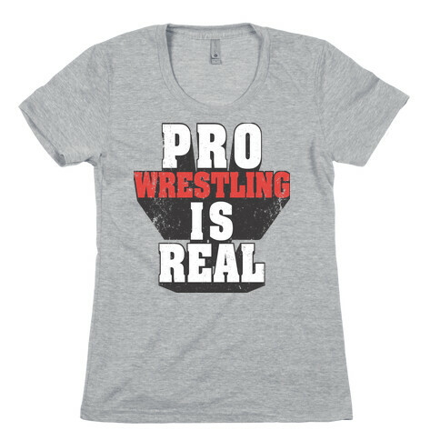 Pro Wrestling Is Real Womens T-Shirt