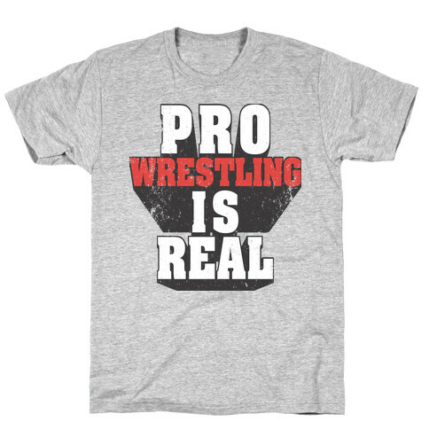 Pro Wrestling Is Real T-Shirt