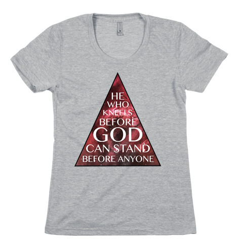 He Who Kneels Before God Can Stand Before Anyone Womens T-Shirt