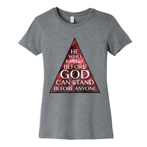 He Who Kneels Before God Can Stand Before Anyone Womens T-Shirt