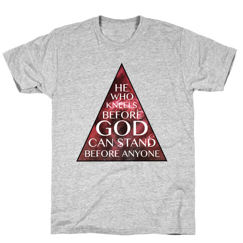 He Who Kneels Before God Can Stand Before Anyone T-Shirt