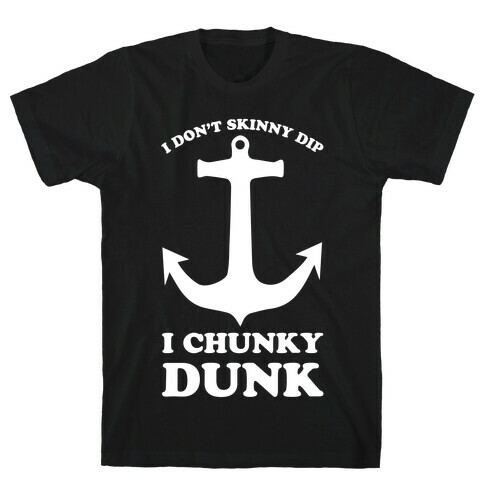 I Don't Skinny Dip I Chunky Dunk T-Shirt