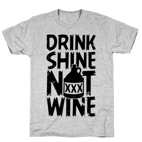 Drink Shine Not Wine T-Shirt