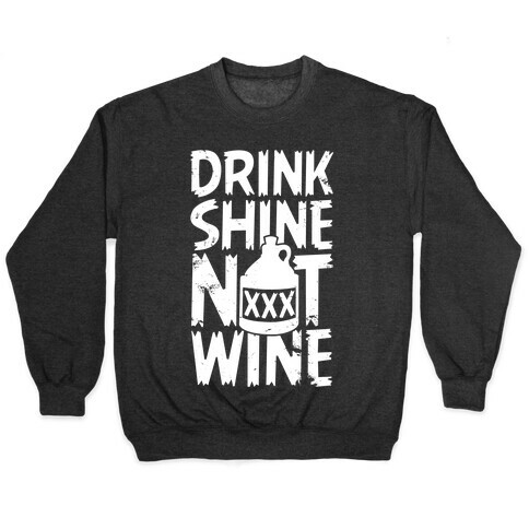 Drink Shine Not Wine Pullover