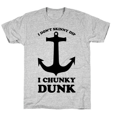 I Don't Skinny Dip I Chunky Dunk T-Shirt