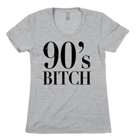 I'm a 90's Bitch Womens T-Shirt