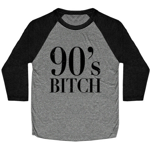 I'm a 90's Bitch Baseball Tee