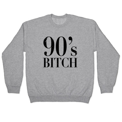 I'm a 90's Bitch Pullover
