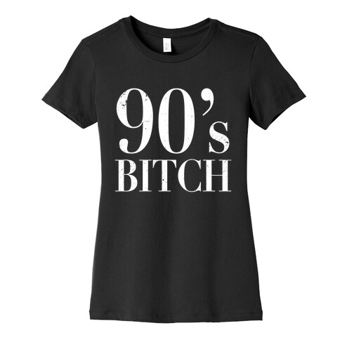 I'm a 90's Bitch (White Ink) Womens T-Shirt