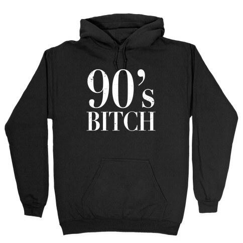 I'm a 90's Bitch (White Ink) Hooded Sweatshirt