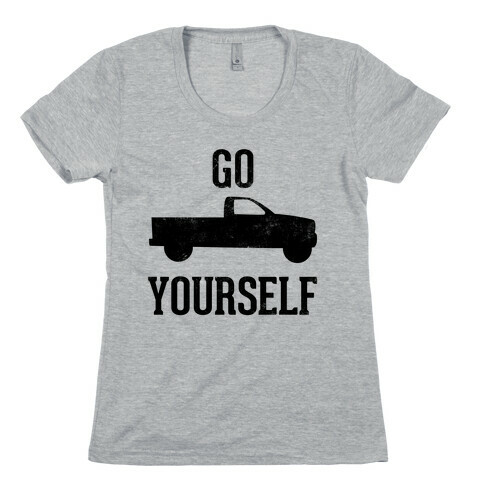 Go Truck Yourself Womens T-Shirt