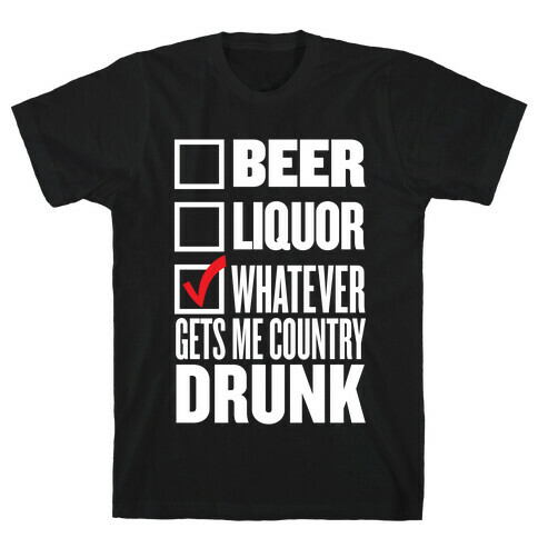 Whatever Gets Me Country Drunk T-Shirt