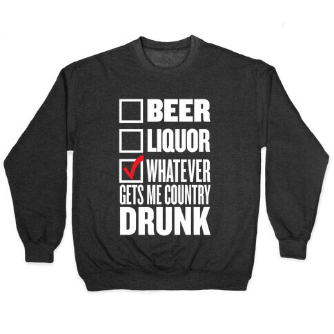 Whatever Gets Me Country Drunk Pullover