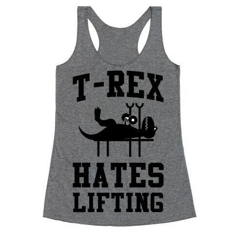 T-Rex Hates Lifting Racerback Tank Top