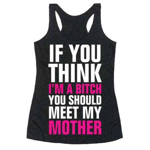 If You Think I'm A Bitch Racerback Tank Top