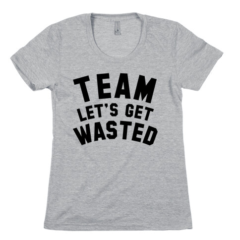 Team Let's Get Wasted Womens T-Shirt