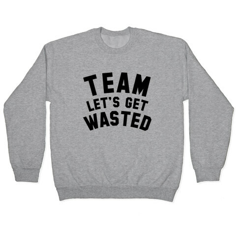 Team Let's Get Wasted Pullover