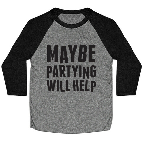 Maybe Partying Will Help Baseball Tee