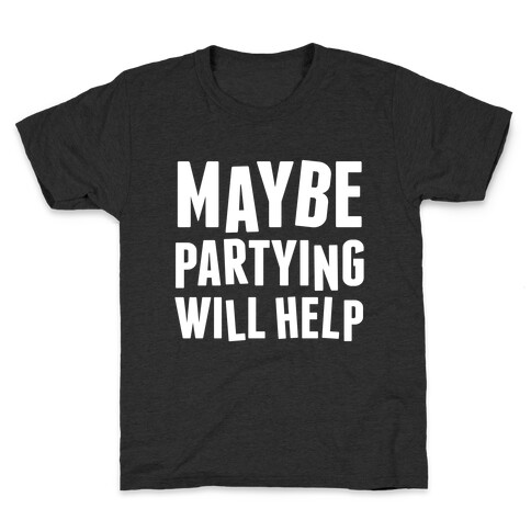 Maybe Partying Will Help (White Ink) Kids T-Shirt