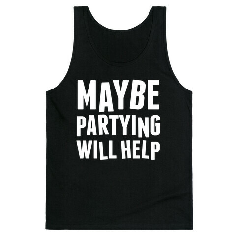 Maybe Partying Will Help (White Ink) Tank Top