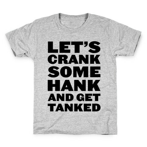 Crank Some Hank And Get Tanked Kids T-Shirt