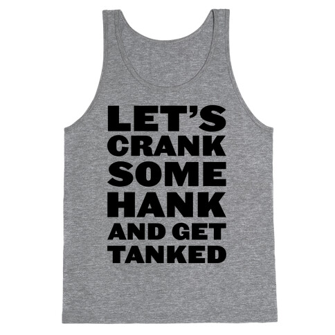 Crank Some Hank And Get Tanked Tank Top