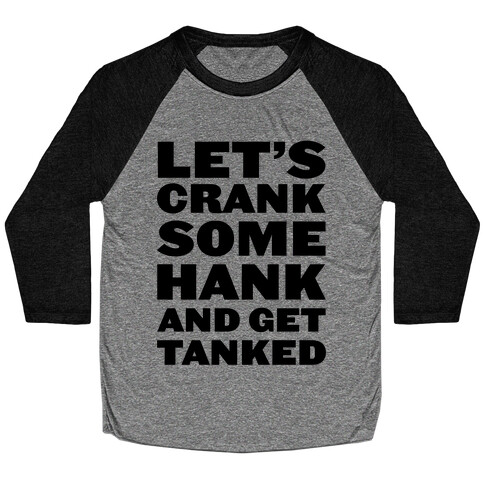 Crank Some Hank And Get Tanked Baseball Tee