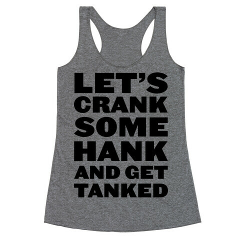 Crank Some Hank And Get Tanked Racerback Tank Top