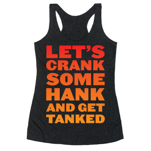 Crank Some Hank And Get Tanked Racerback Tank Top