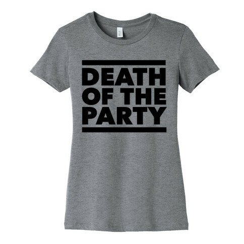 Death Of The Party Womens T-Shirt