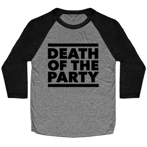 Death Of The Party Baseball Tee