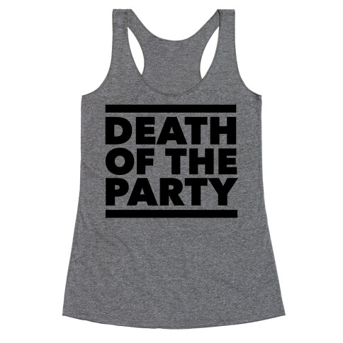 Death Of The Party Racerback Tank Top