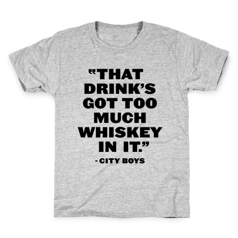 Too Much Whiskey Kids T-Shirt