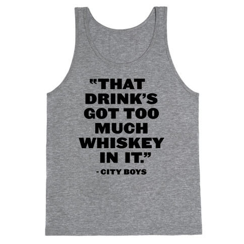 Too Much Whiskey Tank Top