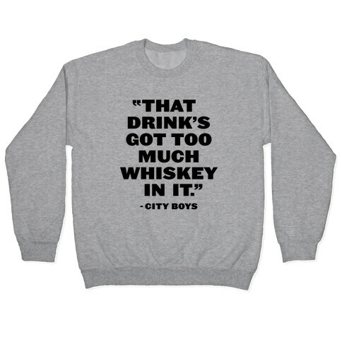 Too Much Whiskey Pullover