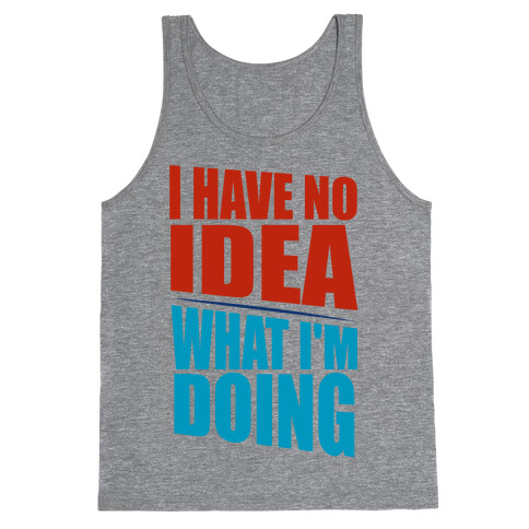 I Have No Idea What I'm Doing  Tank Top