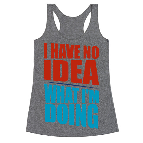 I Have No Idea What I'm Doing  Racerback Tank Top