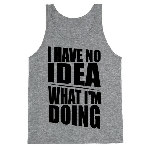 I Have No Idea What I'm Doing  Tank Top