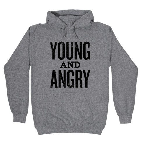 Young And Angry Hooded Sweatshirt