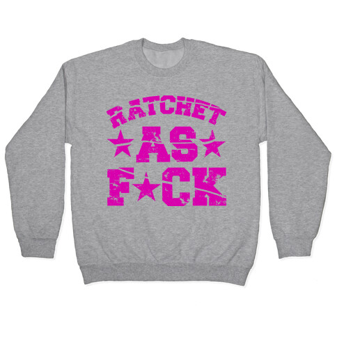 Ratchet as F*** Pullover