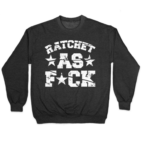 Ratchet as F*** Pullover