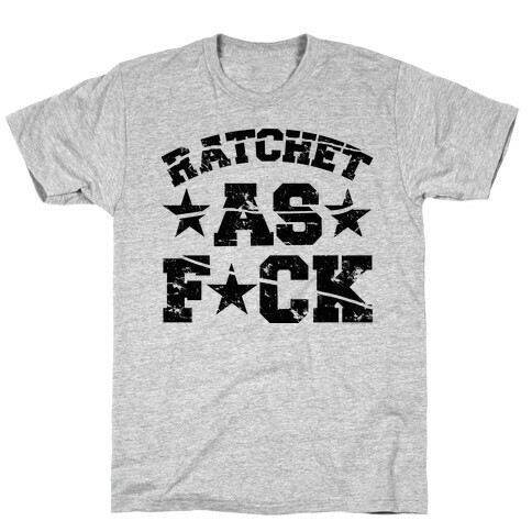 Ratchet as F*** T-Shirt