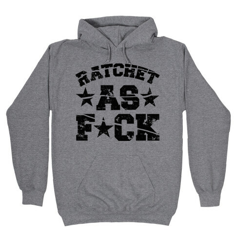 Ratchet as F*** Hooded Sweatshirt
