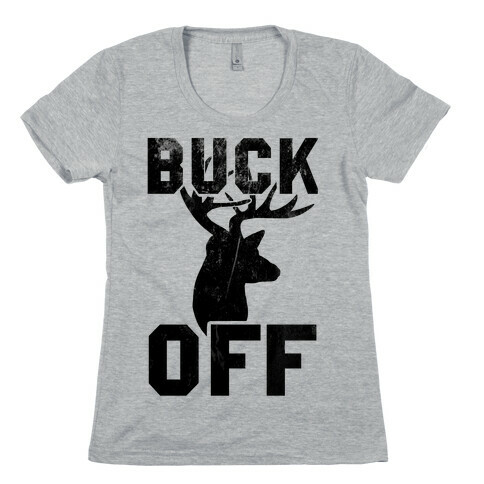 Buck Off! Womens T-Shirt