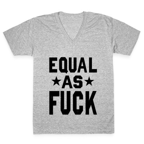 Equal as F***! V-Neck Tee Shirt