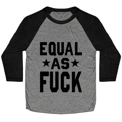 Equal as F***! Baseball Tee