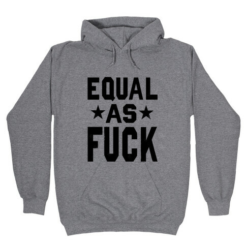 Equal as F***! Hooded Sweatshirt