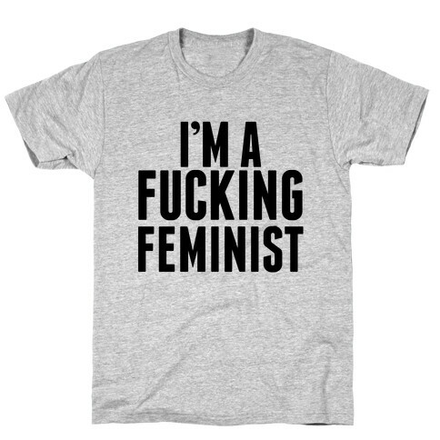 I'm A F***ing Feminist T-Shirt